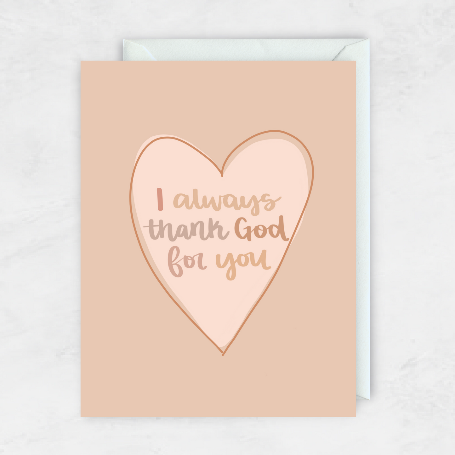 I Always Thank God For You- Greeting Card