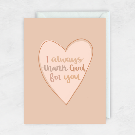 I Always Thank God For You- Greeting Card